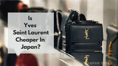 is ysl cheaper in japan|Is Saint Laurent Cheaper In Japan Vs US, Europe, China, South .